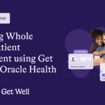 On-Demand Webinar: Unlocking Whole Health Patient Engagement using Get Well and Oracle Health